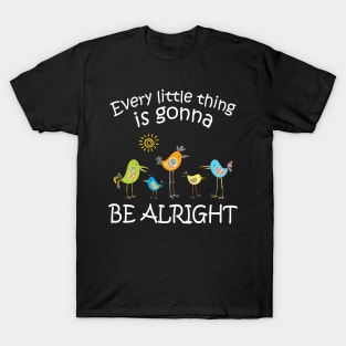 Every little thing is gonna be alright T-Shirt